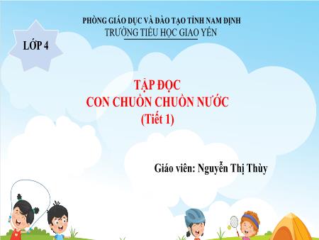 Bài giảng Tập đọc Lớp 4 - Bài: Con chuồn chuồn nước (Tiết 1) - Nguyễn Thị Thùy