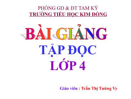 Bài giảng Tập đọc Lớp 4 - Bài: Văn hay chữ tốt - Trần Thị Tường Vy