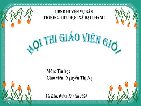 Bài giảng Tin học Lớp 4 - Chủ đề E: Tạo bài trình chiếu - Bài 1: Bố cục của trang chiếu - Năm học 2024-2025 - Nguyễn Thị Nụ