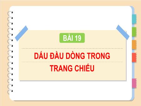Bài giảng Tin học Lớp 4 - Chương 5: Ứng dụng tin học - Bài 19: Dấu đầu dòng trong trang chiếu
