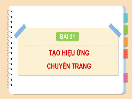 Bài giảng Tin học Lớp 4 - Chương 5: Ứng dụng tin học - Bài 21: Tạo hiệu ứng chuyển trang