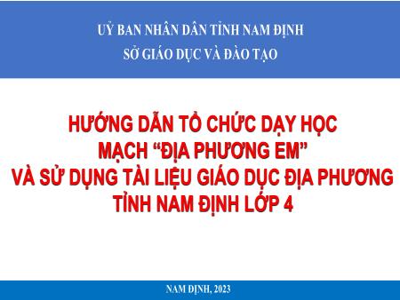 Hướng dẫn tổ chức dạy học mạch “địa phương em” và sử dụng tài liệu giáo dục địa phương tỉnh Nam Định lớp 4