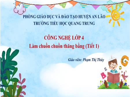 Bài giảng Công nghệ 4 - Bài: Làm chuồn chuồn thăng bằng (Tiết 1) - Phạm Thị Thúy