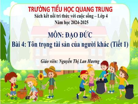 Bài giảng Đạo đức 4 Sách Kết nối tri thức - Bài 4: Tôn trọng tài sản của người khác (Tiết 1) - Năm học 2024-2025 - Nguyễn Thị Lan Hương