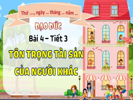 Bài giảng Đạo đức 4 Sách Kết nối tri thức - Bài 4: Tôn trọng tài sản của người khác (Tiết 3)