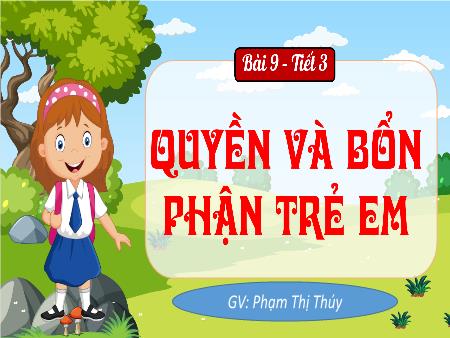 Bài giảng Đạo đức 4 Sách Kết nối tri thức - Bài 9: Quyền và bổn phận trẻ em - Phạm Thị Thúy