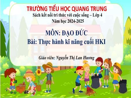 Bài giảng Đạo đức 4 Sách Kết nối tri thức - Bài: Thực hành kĩ năng cuối học kì I - Năm học 2024-2025 - Trịnh Thị Mơ