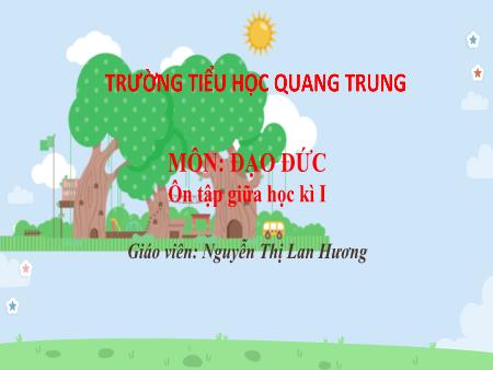Bài giảng Đạo đức 4 - Tuần 9: Ôn tập giữa học kì I - Nguyễn Thị Lan Hương