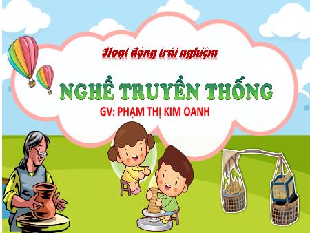 Bài giảng Hoạt động trải nghiệm 4 (Kết nối tri thức) - Chủ đề: Nghề truyền thống - Phạm Thị Kim Oanh
