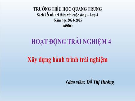 Bài giảng Hoạt động trải nghiệm 4 Sách Kết nối tri thức - Tuần 28: Xây dựng hành trình trải nghiệm - Năm học 2024-2025 - Đỗ Thị Hường