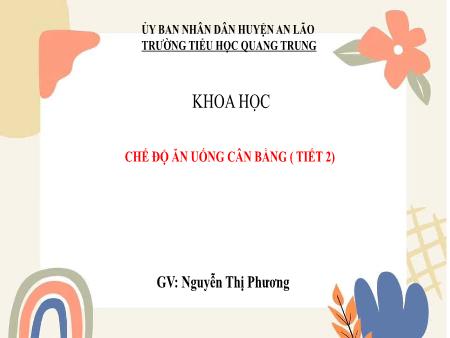 Bài giảng Khoa học 4 - Bài: Chế độ ăn uống cân bằng (Tiết 2) - Nguyễn Thị Phương