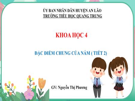 Bài giảng Khoa học 4 Sách Kết nối tri thức - Bài: Đặc điểm chung của nấm (Tiết 2) - Nguyễn Thị Phương