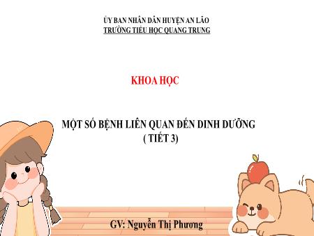 Bài giảng Khoa học 4 Sách Kết nối tri thức - Bài: Một số bệnh liên quan đến dinh dưỡng (Tiết 3) - Nguyễn Thị Phương