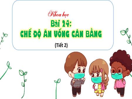 Bài giảng Khoa học Lớp 4 Sách Kết nối tri thức - Bài 24: Chế độ ăn uống cân bằng (Tiết 2)