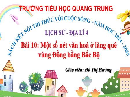 Bài giảng Lịch sử & Địa lí 4 Sách Kết nối tri thức - Bài 10: Một số nét văn hóa ở làng quê vùng đồng bằng Bắc bộ - Năm học 2024-2025 - Đỗ Thị Hường