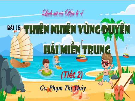 Bài giảng Lịch sử & Địa lí 4 Sách Kết nối tri thức - Bài 15: Thiên nhiên vùng Duyên Hải miền Trung (Tiết 2)