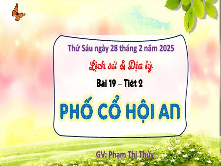 Bài giảng Lịch sử & Địa lí 4 Sách Kết nối tri thức - Bài 19: Phố cổ Hội An (Tiết 2) - Phạm Thị Thúy
