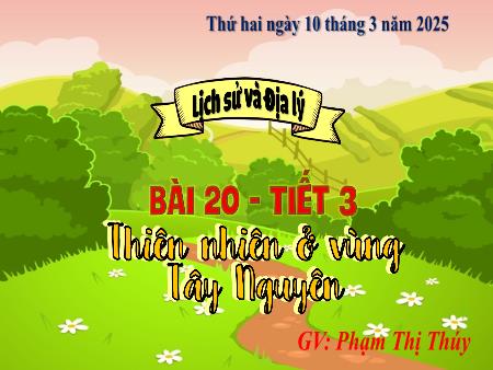 Bài giảng Lịch sử & Địa lí 4 Sách Kết nối tri thức - Bài 20: Thiên nhiên vùng Tây Nguyên (Tiết 3) - Năm học 2024-2025 - Phạm Thị Thúy