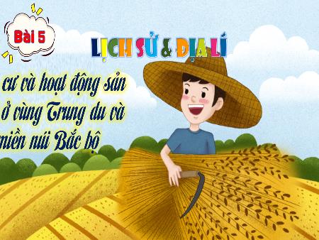 Bài giảng Lịch sử & Địa lí 4 Sách Kết nối tri thức - Bài 5: Dân cư và hoạt động sản xuất ở vùng Trung du và miền núi Bắc bộ (Tiết 1) - Năm học 2024-2025 - Trịnh Thị Mơ