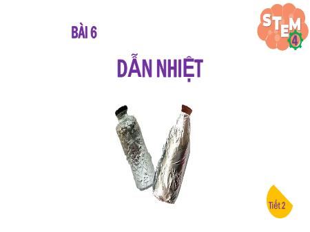 Bài giảng Stem 4 - Bài 6: Dẫn nhiệt (Tiết 2)