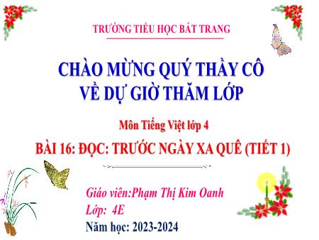 Bài giảng Tiếng Việt 4 - Bài 16: Trước ngày xa quê (Tiết 1) - Năm học 2023-2024 - Phạm Thị Kim Oanh