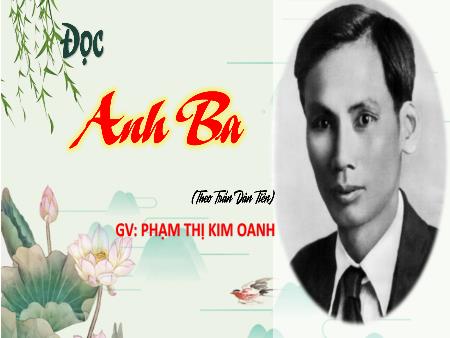 Bài giảng Tiếng Việt 4 - Bài: Anh Ba - Phạm Thị Kim Oanh