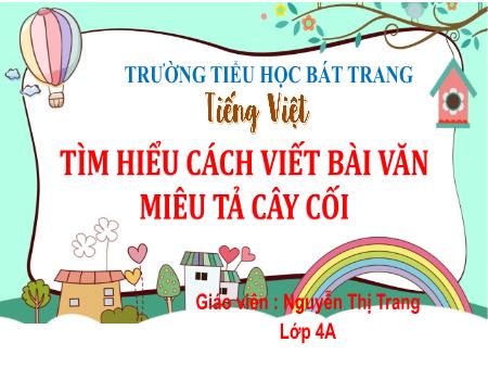 Bài giảng Tiếng Việt 4 - Bài: Tìm hiểu cách viết bài văn miêu tả cây cối - Nguyễn Thị Trang