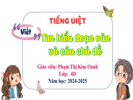 Bài giảng Tiếng Việt 4 - Bài: Tìm hiểu đoạn văn và câu chủ đề - Năm học 2024-2025 - Phạm Thị Kim Oanh