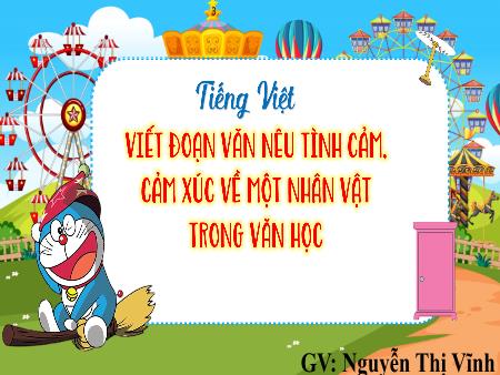 Bài giảng Tiếng Việt 4 - Bài: Viết đoạn văn nêu tình cảm, cảm xúc về một nhân vật trong văn học - Nguyễn Thị Vĩnh