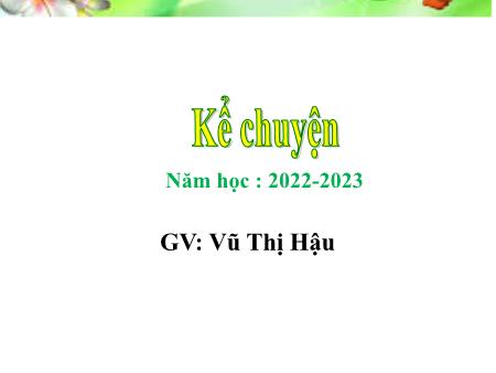 Bài giảng Tiếng Việt 4 (Kể chuyện) - Bài: Sự tích hồ Ba Bể - Năm học 2022-2023 - Vũ Thị Hậu