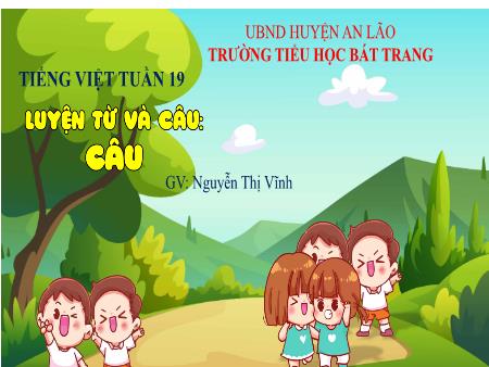 Bài giảng Tiếng Việt 4 (Luyện từ và câu) - Bài: Câu - Nguyễn Thị Vĩnh