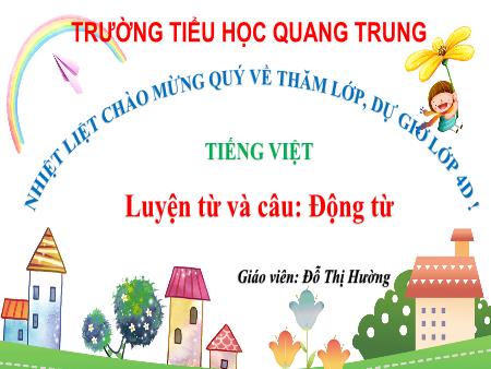 Bài giảng Tiếng Việt 4 (Luyện từ và câu) - Bài: Động từ - Đỗ Thị Hường