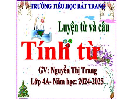Bài giảng Tiếng Việt 4 (Luyện từ và câu) - Bài: Tính từ - Năm học 2024-2025 - Nguyễn Thị Trang