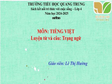 Bài giảng Tiếng Việt 4 (Luyện từ và câu) Sách Kết nối tri thức - Bài: Trạng ngữ - Năm học 2024-2025 - Lê Thị Hường