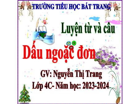 Bài giảng Tiếng Việt 4 (Luyện từ và câu) Sách Kết nối tri thức - Bài: Dấu ngoặc đơn - Năm học 2023-2024 - Nguyễn Thị Trang