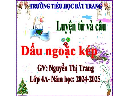 Bài giảng Tiếng Việt 4 (Luyện từ và câu) Sách Kết nối tri thức - Bài: Dấu ngoặc kép - Năm học 2023-2024 - Nguyễn Thị Trang
