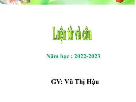Bài giảng Tiếng Việt 4 (Luyện từ và câu) - Tuần 19: Mở rộng vốn từ Tài năng - Năm học 2022-2023 - Vũ Thị Hậu