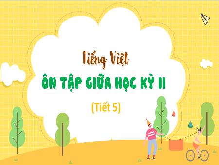 Bài giảng Tiếng Việt 4 - Ôn tập giữa học kì II (Tiết 5)