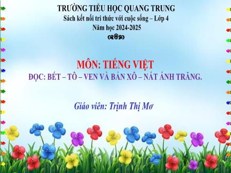 Bài giảng Tiếng Việt 4 Sách Kết nối tri thức - Bài: Bét-tô-ven và bản Xô-nát ánh trăng - Năm học 2024-2025 - Trịnh Thị Mơ