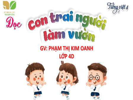 Bài giảng Tiếng Việt 4 Sách Kết nối tri thức - Bài: Con trai người làm vườn - Phạm Thị Kim Oanh