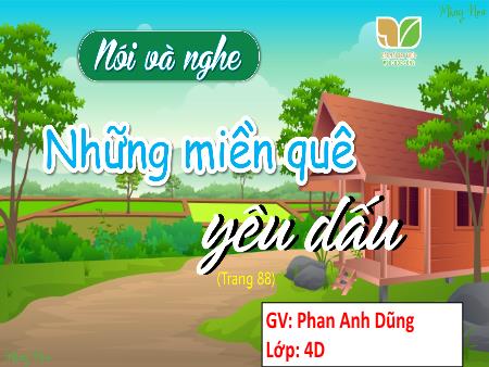 Bài giảng Tiếng Việt 4 Sách Kết nối tri thức - Bài: Nói và nghe Những miền quê yêu dấu - Phan Anh Dũng