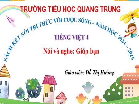 Bài giảng Tiếng Việt 4 Sách Kết nối tri thức - Bài: Nói và nghe Giúp bạn - Năm học 2024-2025 - Đỗ Thị Hường
