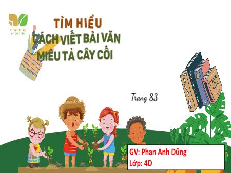 Bài giảng Tiếng Việt 4 Sách Kết nối tri thức - Bài: Tìm hiểu cách viết bài văn miêu tả cây cối