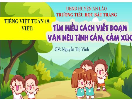 Bài giảng Tiếng Việt 4 Sách Kết nối tri thức - Bài: Tìm hiểu cách viết đoạn văn nêu tình cảm, cảm xúc - Nguyễn Thị Vĩnh