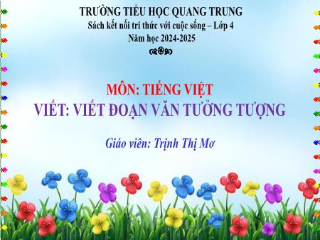 Bài giảng Tiếng Việt 4 Sách Kết nối tri thức - Bài: Viết đoạn văn tưởng tượng - Năm học 2024-2025 - Trịnh Thị Mơ