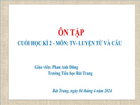Bài giảng Tiếng Việt 4 Sách Kết nối tri thức - Ôn tập cuối học kì II - Năm học 2023-2024 - Phan Anh Dũng