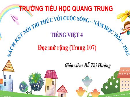 Bài giảng Tiếng Việt 4 Sách Kết nối tri thức - Tuần 13: Đọc mở rộng (Trang 107) - Năm học 2024-2025 - Đỗ Thị Hường
