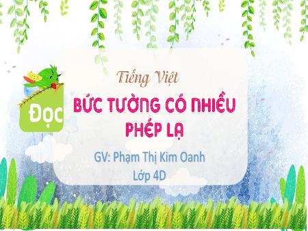 Bài giảng Tiếng Việt 4 (Tập đọc) - Bài: Bức tường có nhiều phép lạ - Phạm Thị Kim Oanh