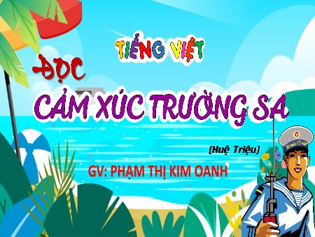 Bài giảng Tiếng Việt 4 (Tập đọc) - Bài: Cảm xúc Trường Sa - Phạm Thị Kim Oanh