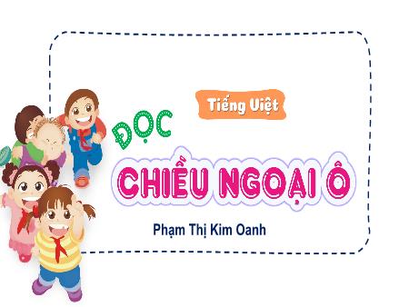 Bài giảng Tiếng Việt 4 (Tập đọc) - Bài: Chiều ngoại ô - Phạm Thị Kim Oanh